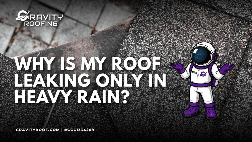 why is my roof leaking only in heavy rain